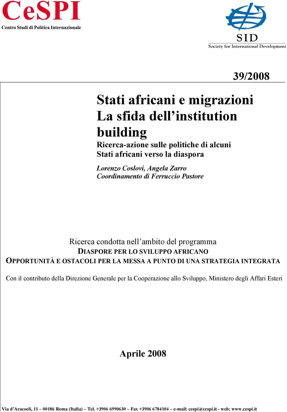 OPPORTUNITÀ E OSTACOLI PER LA MESSA A PUNTO DI UNA STRATEGIA INTEGRATA Con il contributo della Direzione Generale per la Cooperazione allo Sviluppo,