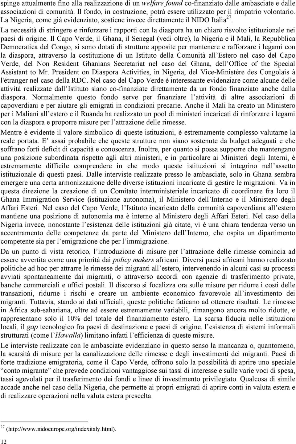 La necessità di stringere e rinforzare i rapporti con la diaspora ha un chiaro risvolto istituzionale nei paesi di origine.