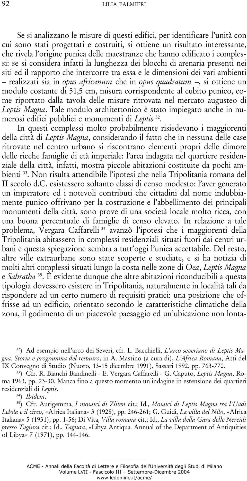 ambienti realizzati sia in opus africanum che in opus quadratum, si ottiene un modulo costante di 51,5 cm, misura corrispondente al cubito punico, come riportato dalla tavola delle misure ritrovata