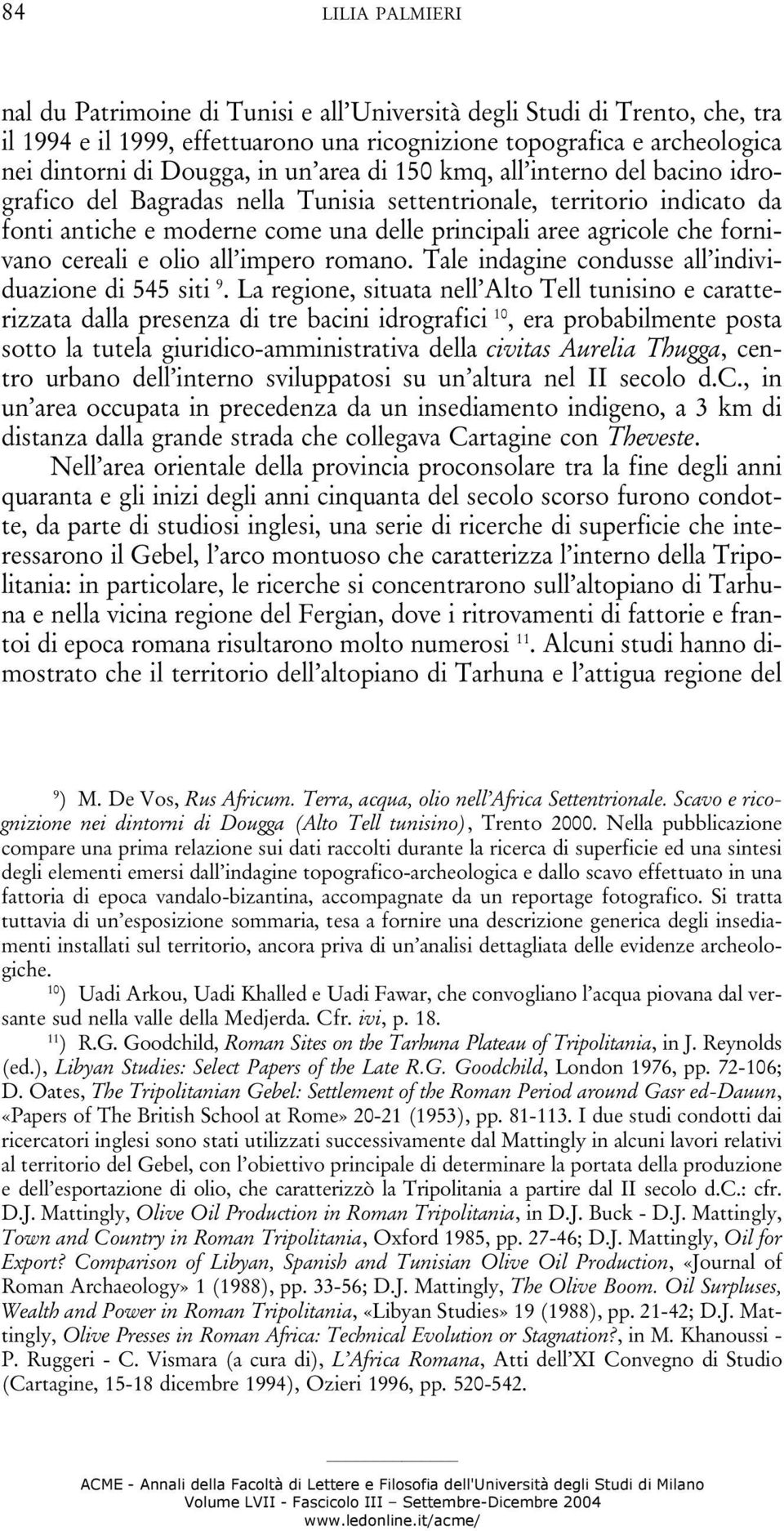 cereali e olio all impero romano. Tale indagine condusse all individuazione di 545 siti 9.