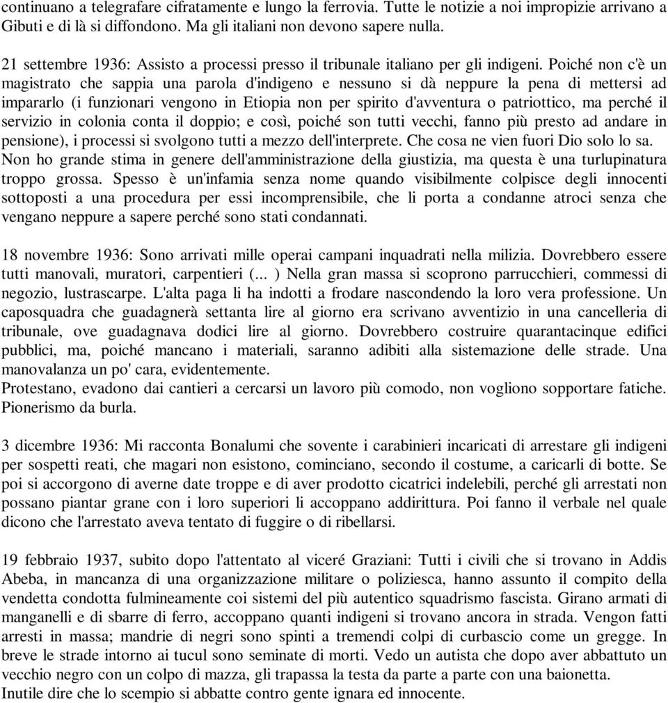 Poiché non c'è un magistrato che sappia una parola d'indigeno e nessuno si dà neppure la pena di mettersi ad impararlo (i funzionari vengono in Etiopia non per spirito d'avventura o patriottico, ma