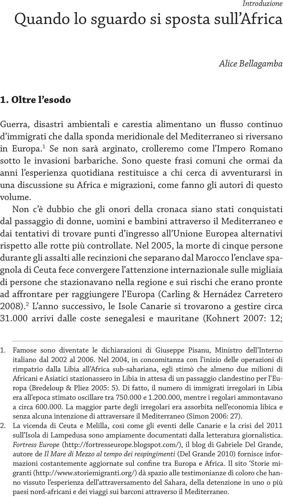 1 Se non sarà arginato, crolleremo come l Impero Romano sotto le invasioni barbariche.