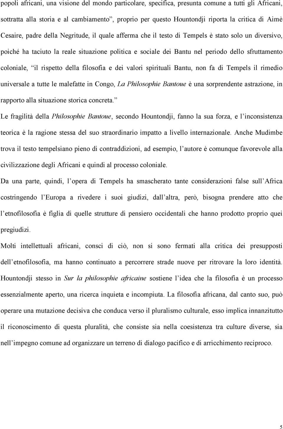 coloniale, il rispetto della filosofia e dei valori spirituali Bantu, non fa di Tempels il rimedio universale a tutte le malefatte in Congo, La Philosophie Bantoue è una sorprendente astrazione, in