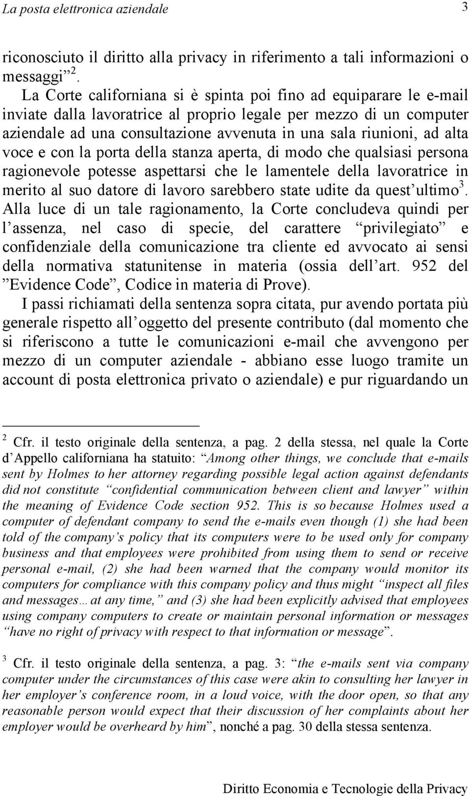 ad alta voce e con la porta della stanza aperta, di modo che qualsiasi persona ragionevole potesse aspettarsi che le lamentele della lavoratrice in merito al suo datore di lavoro sarebbero state