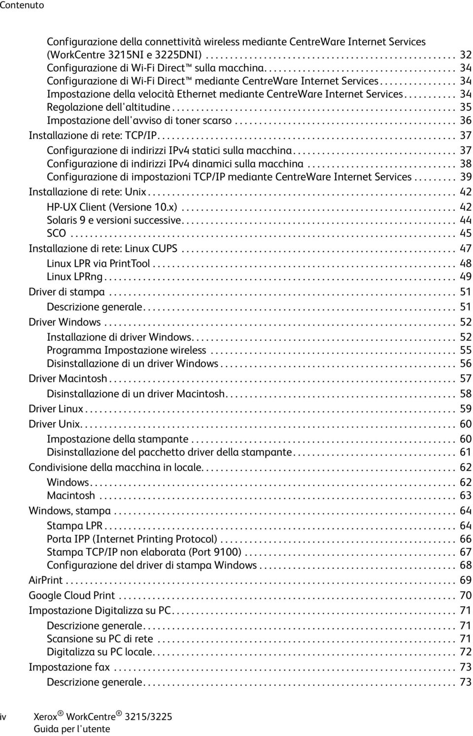 .......... 34 Regolazione dell'altitudine........................................................... 35 Impostazione dell'avviso di toner scarso.............................................. 36 Installazione di rete: TCP/IP.