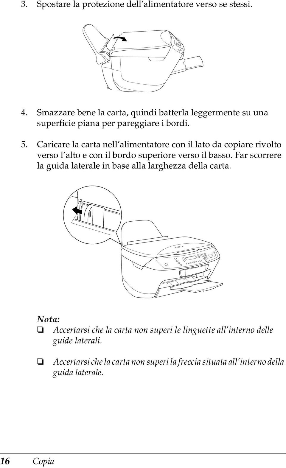 Caricare la carta nell alimentatore con il lato da copiare rivolto verso l alto e con il bordo superiore verso il basso.