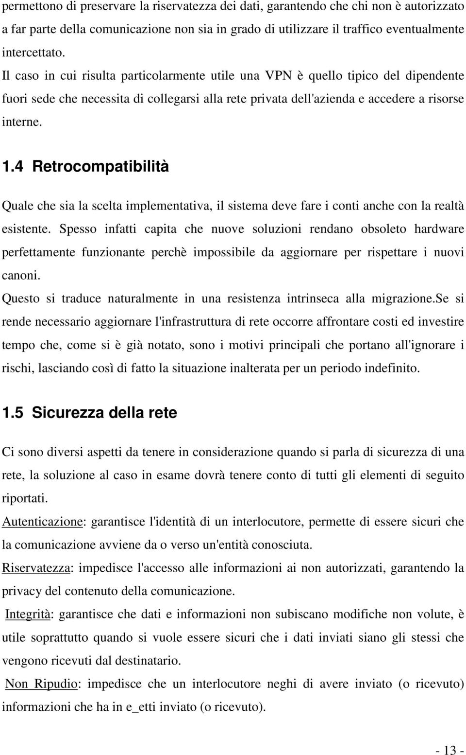 4 Retrocompatibilità Quale che sia la scelta implementativa, il sistema deve fare i conti anche con la realtà esistente.