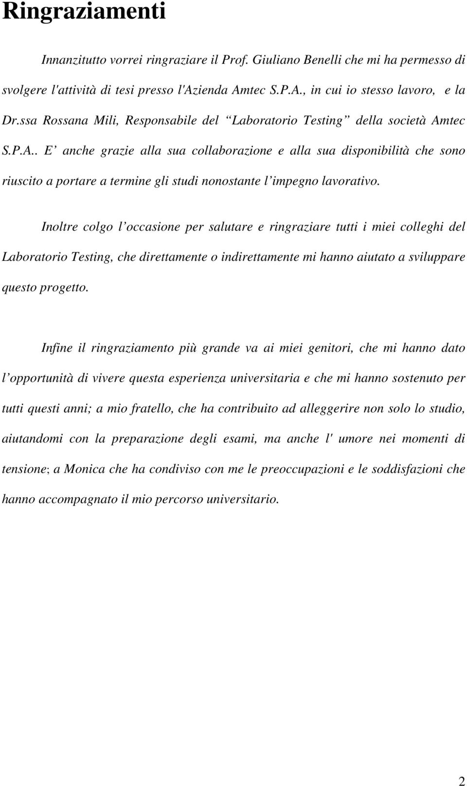 tec S.P.A.. E anche grazie alla sua collaborazione e alla sua disponibilità che sono riuscito a portare a termine gli studi nonostante l impegno lavorativo.