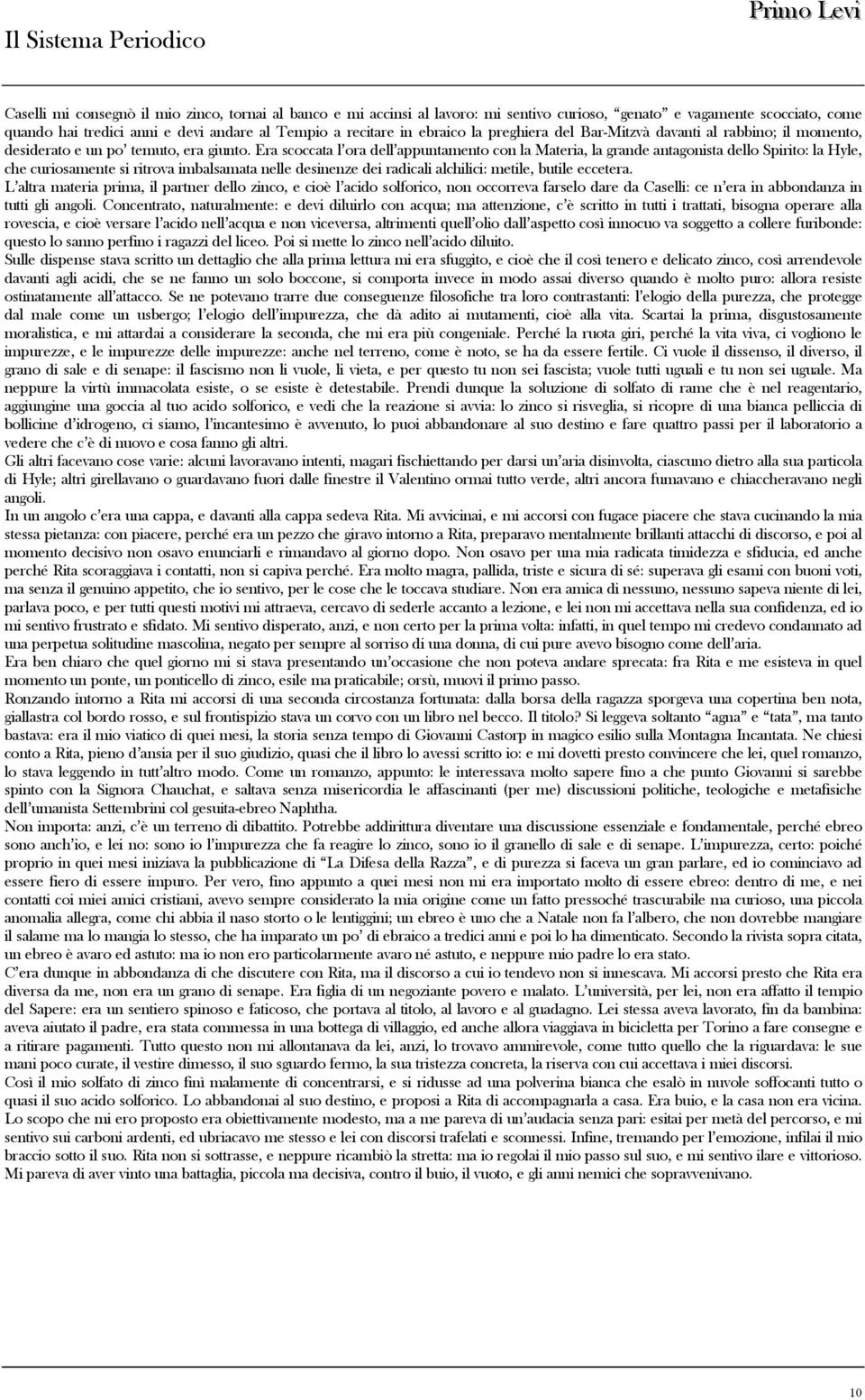 Era scoccata l ora dell appuntamento con la Materia, la grande antagonista dello Spirito: la Hyle, che curiosamente si ritrova imbalsamata nelle desinenze dei radicali alchilici: metile, butile