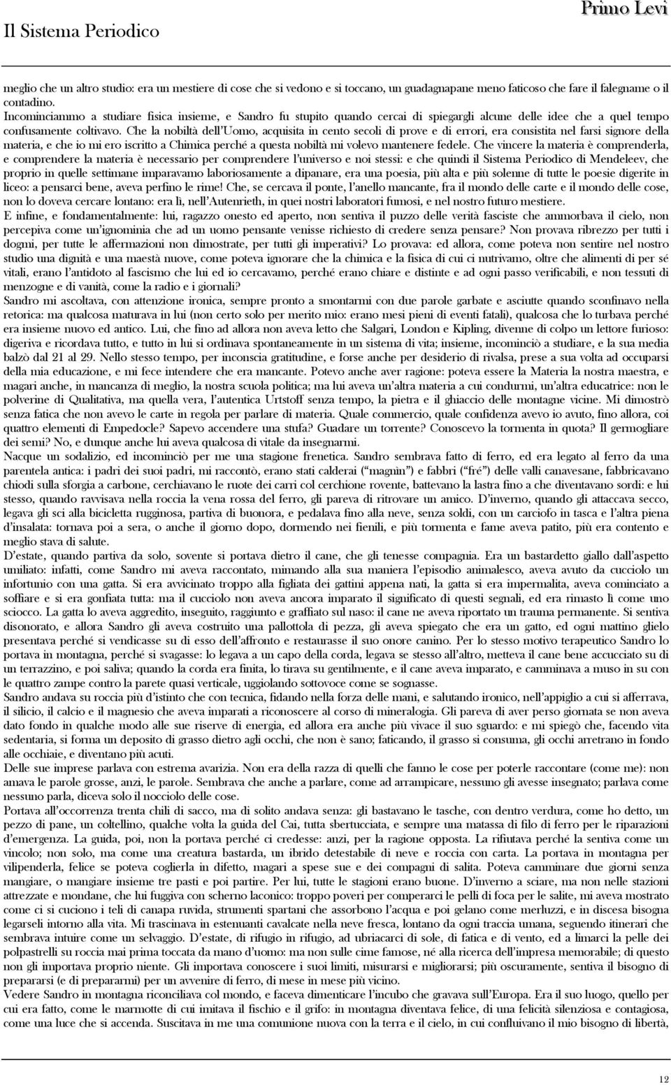 Che la nobiltà dell Uomo, acquisita in cento secoli di prove e di errori, era consistita nel farsi signore della materia, e che io mi ero iscritto a Chimica perché a questa nobiltà mi volevo