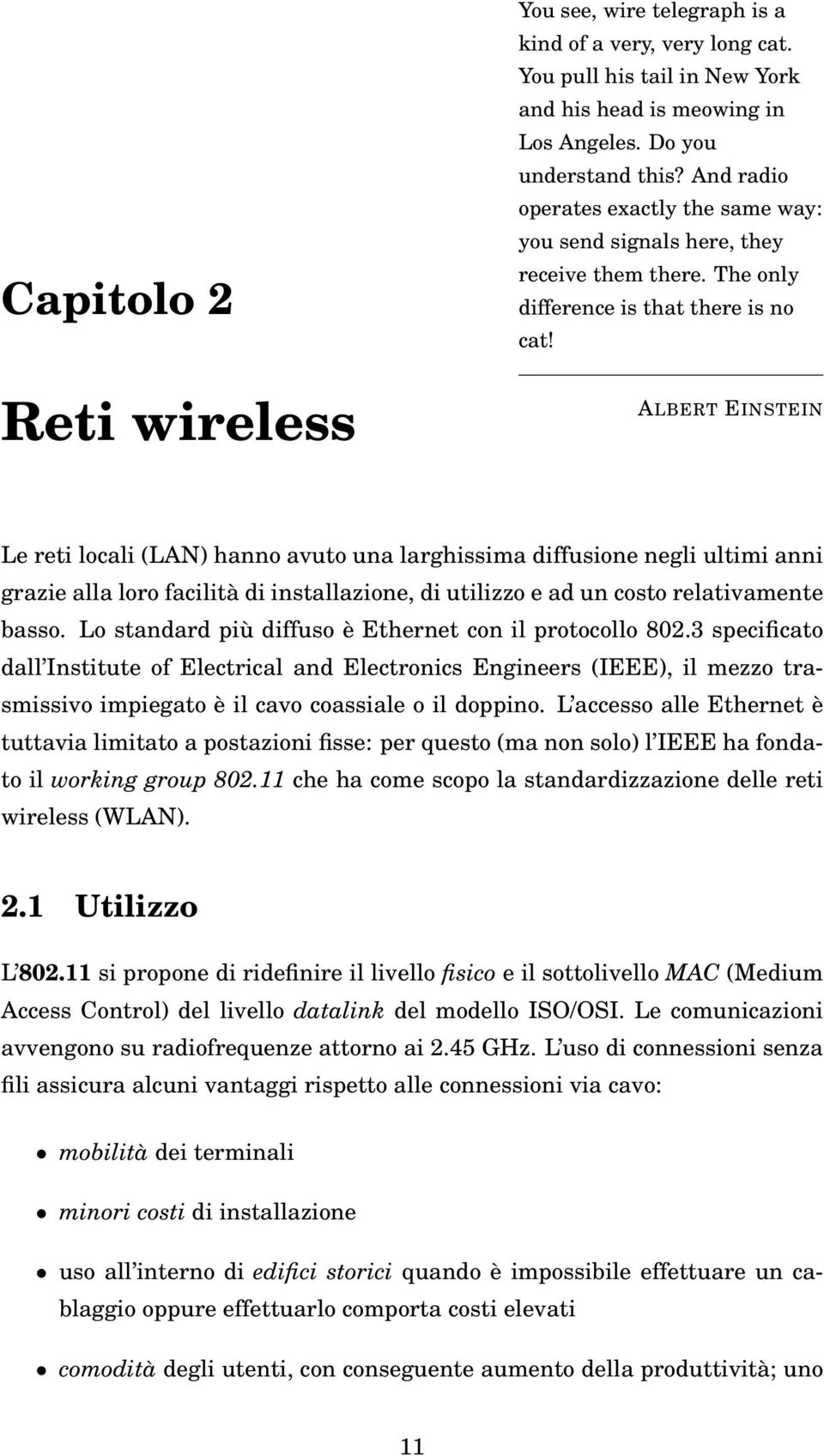 ALBERT EINSTEIN Le reti locali (LAN) hanno avuto una larghissima diffusione negli ultimi anni grazie alla loro facilità di installazione, di utilizzo e ad un costo relativamente basso.