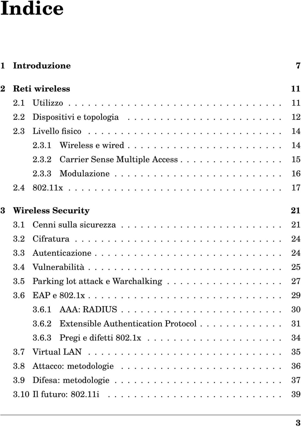 1 Cenni sulla sicurezza......................... 21 3.2 Cifratura................................ 24 3.3 Autenticazione............................. 24 3.4 Vulnerabilità.............................. 25 3.