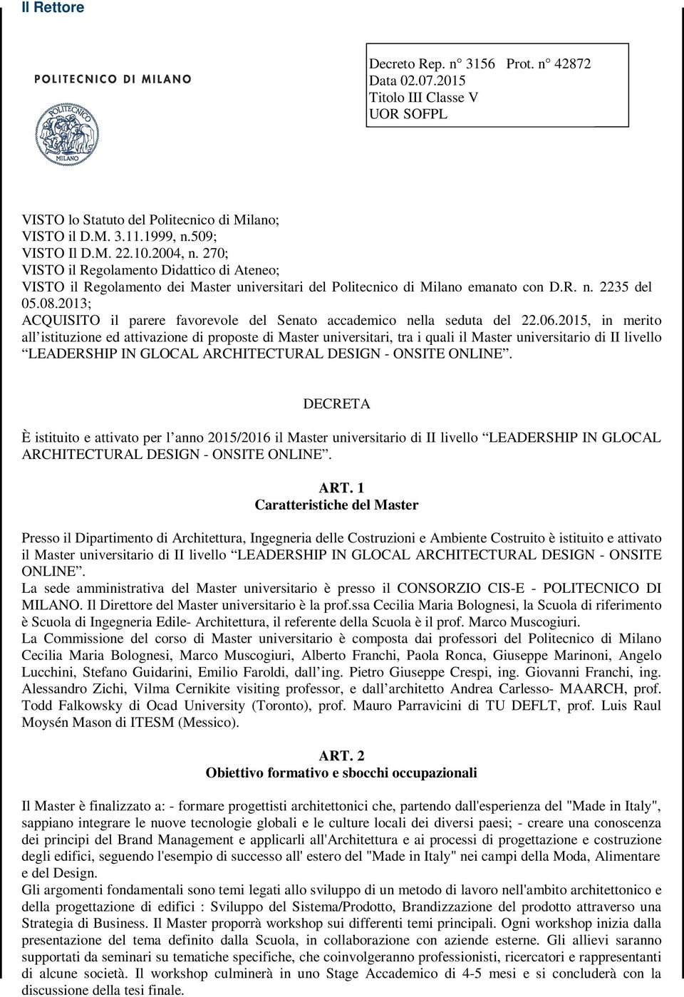 2013; ACQUISITO il parere favorevole del Senato accademico nella seduta del 22.06.