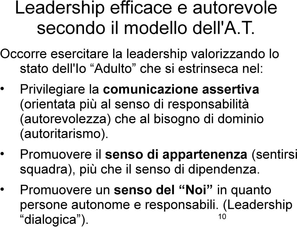 Occorre esercitare la leadership valorizzando lo stato dell'io Adulto che si estrinseca nel: Privilegiare la