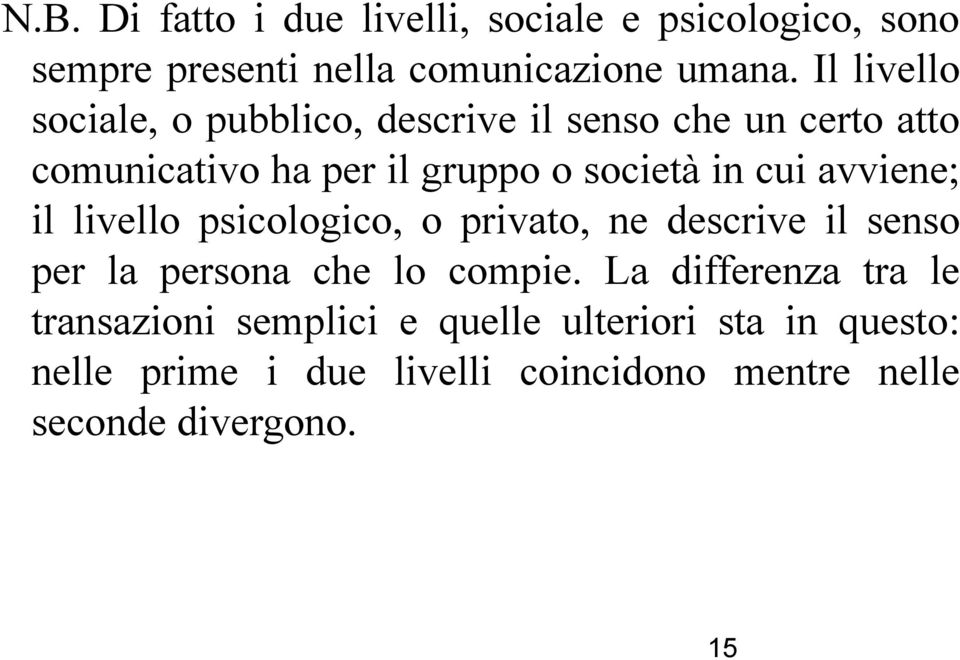 avviene; il livello psicologico, o privato, ne descrive il senso per la persona che lo compie.