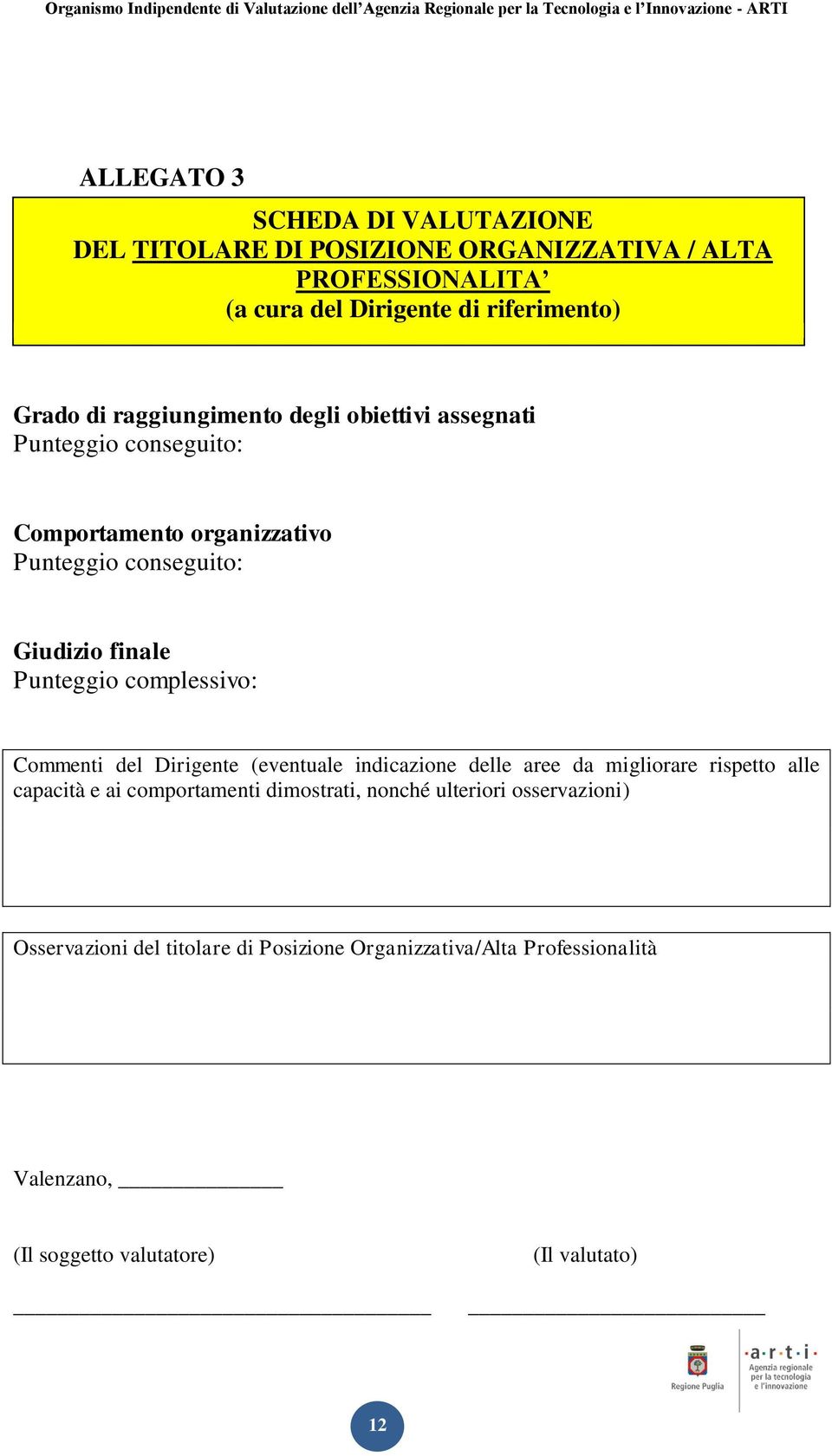 complessivo: Commenti del Dirigente (eventuale indicazione delle aree da migliorare rispetto alle capacità e ai comportamenti dimostrati, nonché