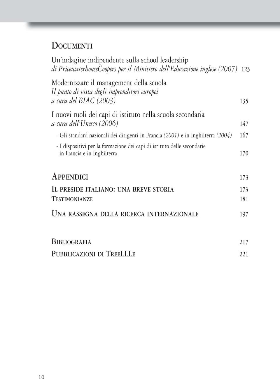 standard nazionali dei dirigenti in Francia (2001) e in Inghilterra (2004) 167 - I dispositivi per la formazione dei capi di istituto delle secondarie in Francia e in