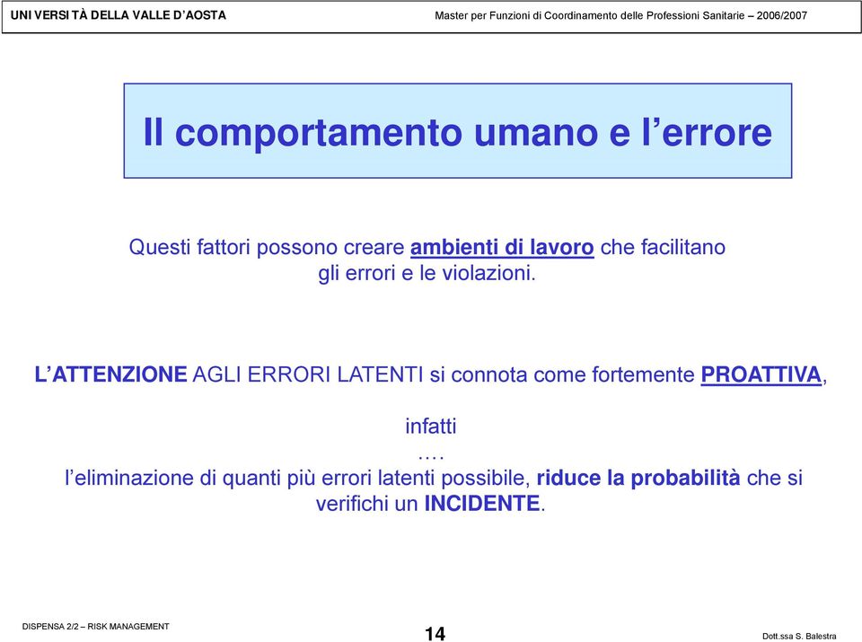 L ATTENZIONE AGLI ERRORI LATENTI si connota come fortemente PROATTIVA, infatti.