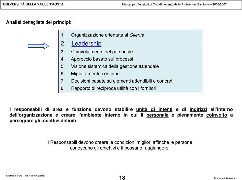 Rapporto di reciproca utilità con i fornitori I responsabili di area e funzione devono stabilire unità di intenti e di indirizzi all interno dell organizzazione i e