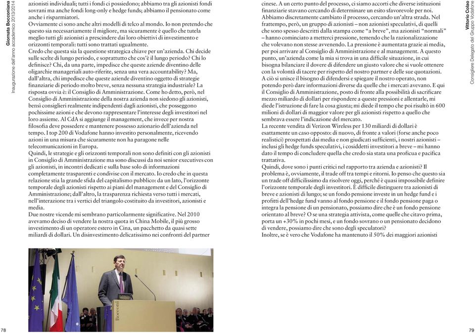 Io non pretendo che questo sia necessariamente il migliore, ma sicuramente è quello che tutela meglio tutti gli azionisti a prescindere dai loro obiettivi di investimento e orizzonti temporali: tutti