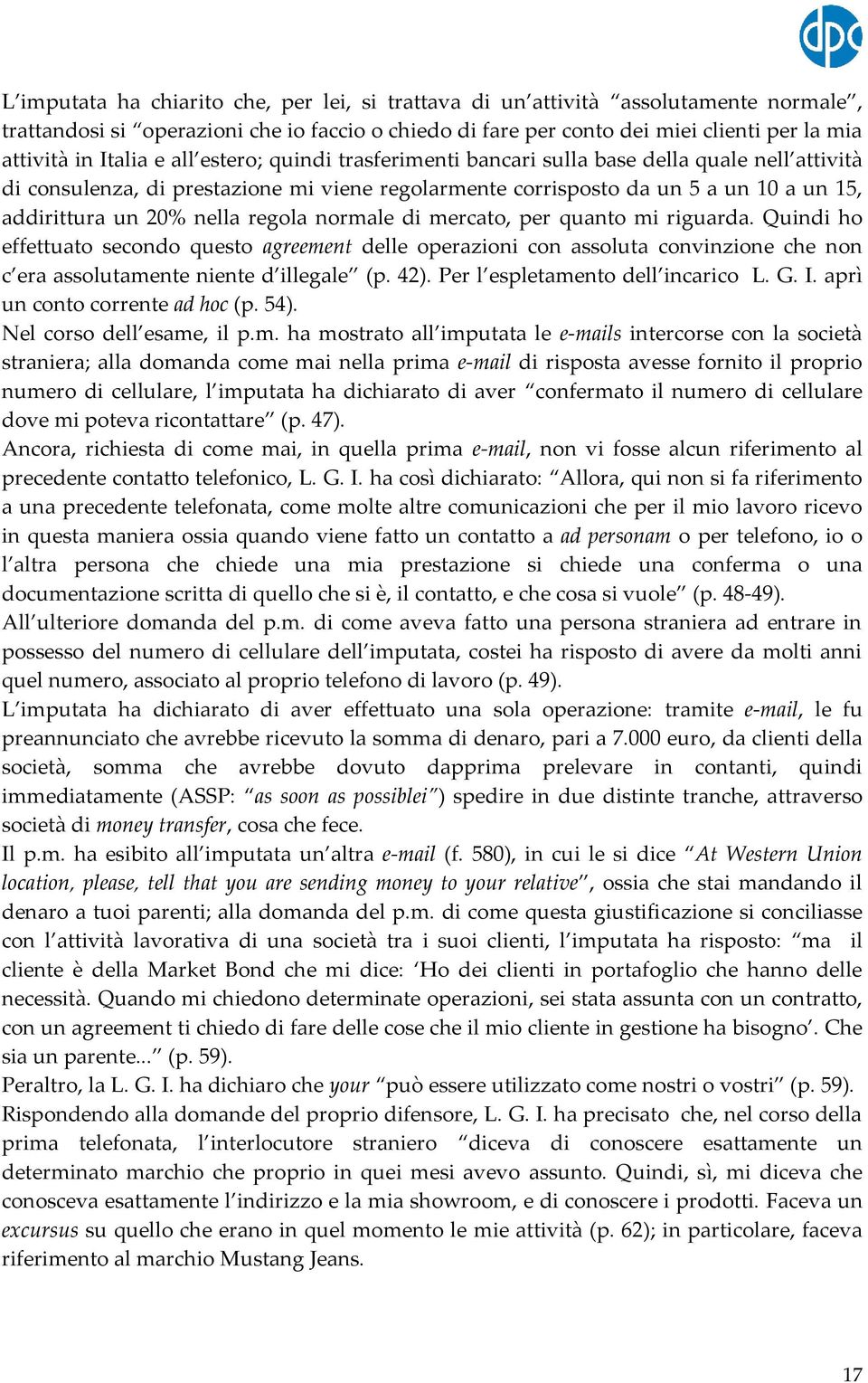 nella regola normale di mercato, per quanto mi riguarda. Quindi ho effettuato secondo questo agreement delle operazioni con assoluta convinzione che non c era assolutamente niente d illegale (p. 42).