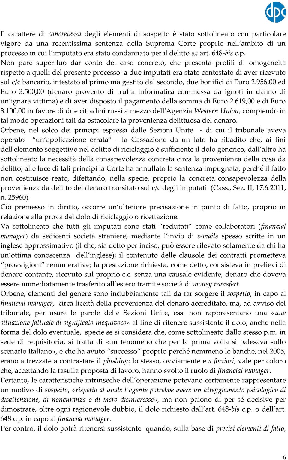 imputati era stato contestato di aver ricevuto sul c/c bancario, intestato al primo ma gestito dal secondo, due bonifici di Euro 2.956,00 ed Euro 3.