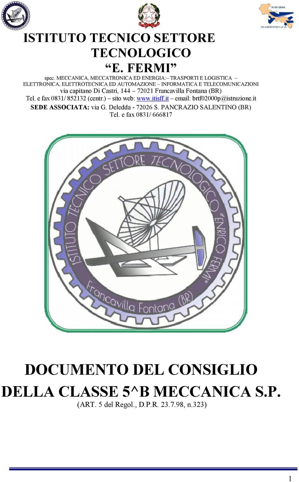 TELECOMUNICAZIONI via capitano Di Castri, 144 72021 Francavilla Fontana (BR) Tel. e fax 0831/ 852132 (centr.) sito web: www.itisff.