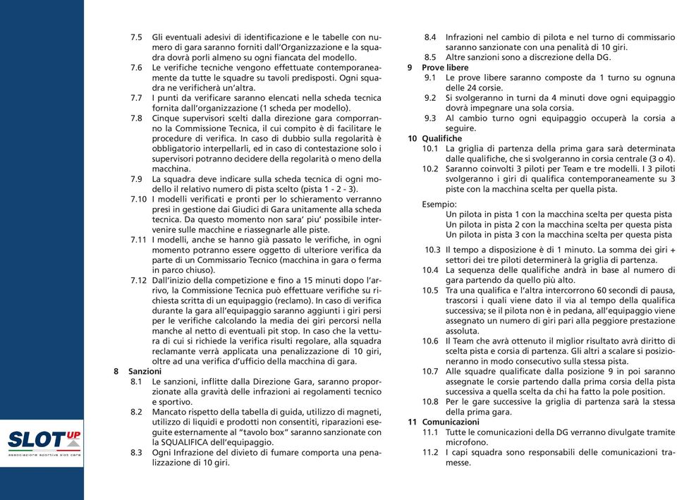 7 I punti da verificare saranno elencati nella scheda tecnica fornita dall organizzazione (1 scheda per modello). 7.