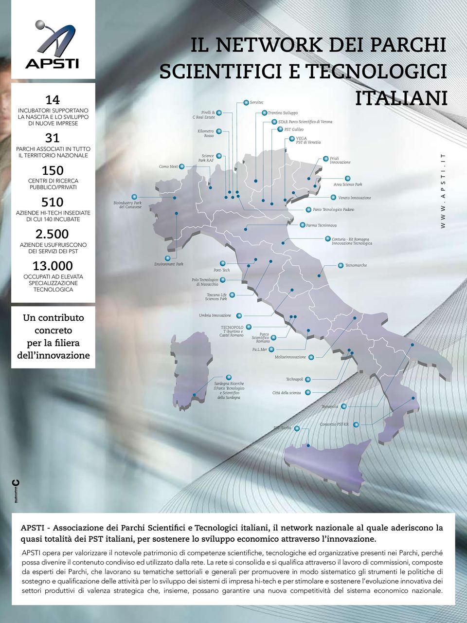 000 OCCUPATI AD ELEVATA SPECIALIZZAZIONE TECNOLOGICA Bioindustry Park del Canavese IL NETWORK DEI PARCHI SCIENTIFICI E TECNOLOGICI Servitec ITALIANI Como Next Environment Park Pirelli & C Real Estate