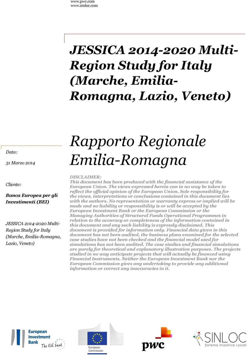 JESSICA 2014-2020 Multi- Region Study for Italy (Marche, Emilia-Romagna, Lazio, Veneto) DISCLAIMER: This document has been produced with the financial assistance of the European Union.