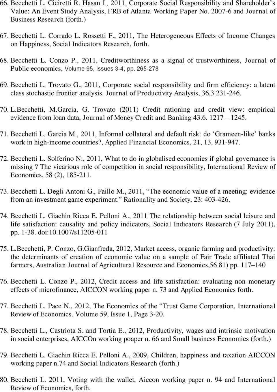 Becchetti L. Conzo P., 2011, Creditworthiness as a signal of trustworthiness, Journal of Public economics, Volume 95, Issues 3-4, pp. 265-278 69. Becchetti L. Trovato G.