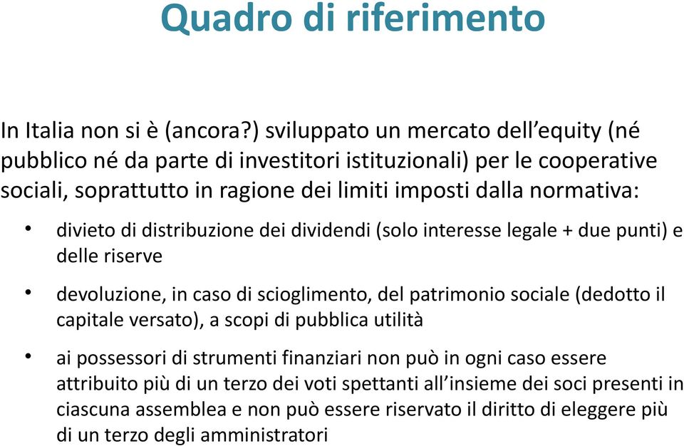 normativa: divieto di distribuzione dei dividendi (solo interesse legale + due punti) e delle riserve devoluzione, in caso di scioglimento, del patrimonio sociale (dedotto