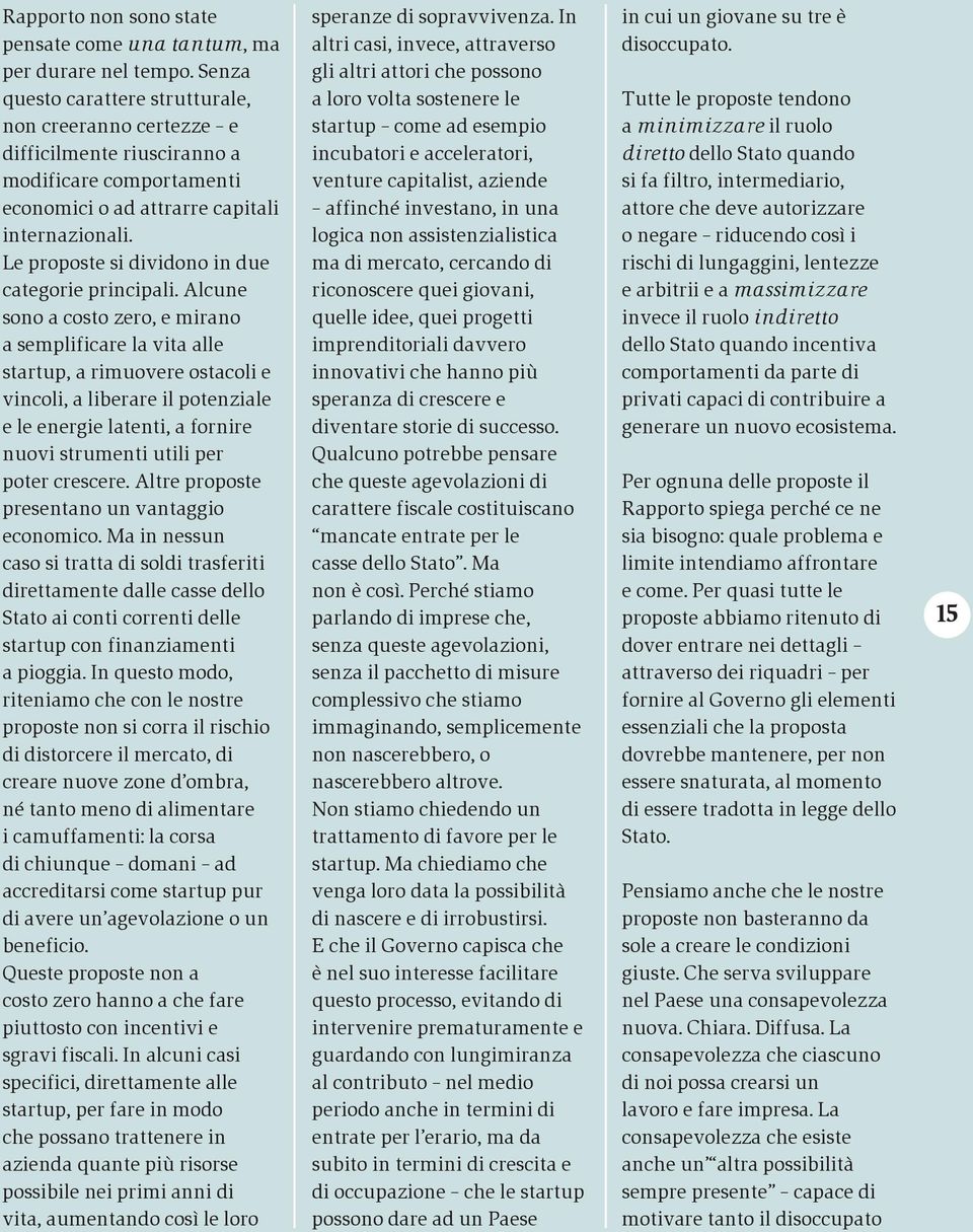 difficilmente riusciranno a incubatori e acceleratori, diretto dello Stato quando modificare comportamenti venture capitalist, aziende si fa filtro, intermediario, economici o ad attrarre capitali