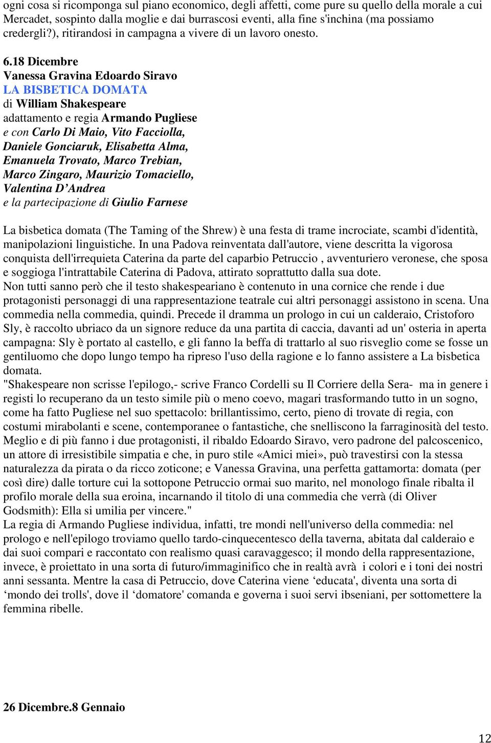 18 Dicembre Vanessa Gravina Edoardo Siravo LA BISBETICA DOMATA di William Shakespeare adattamento e regia Armando Pugliese e con Carlo Di Maio, Vito Facciolla, Daniele Gonciaruk, Elisabetta Alma,