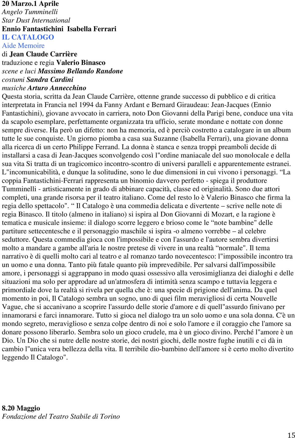 Bellando Randone costumi Sandra Cardini musiche Arturo Annecchino Questa storia, scritta da Jean Claude Carrière, ottenne grande successo di pubblico e di critica interpretata in Francia nel 1994 da