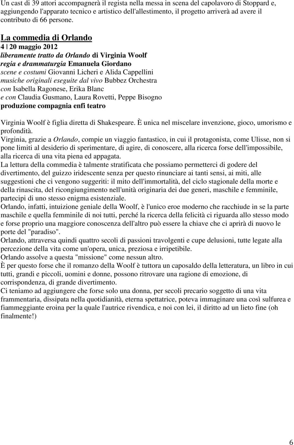 La commedia di Orlando 4 20 maggio 2012 liberamente tratto da Orlando di Virginia Woolf regia e drammaturgia Emanuela Giordano scene e costumi Giovanni Licheri e Alida Cappellini musiche originali