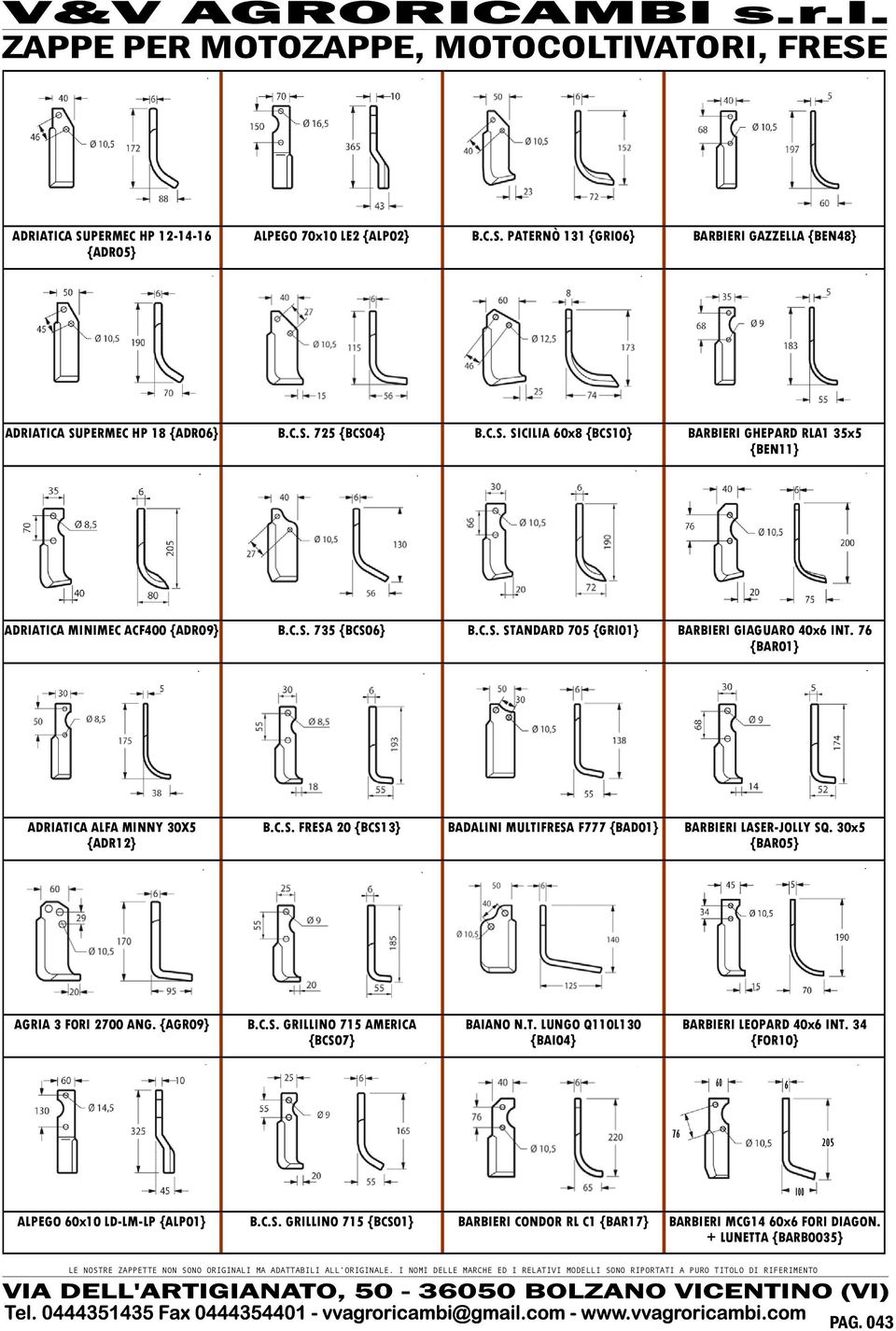30x5 {BAR05} AGRIA 3 FORI 2700 ANG. {AGR09} B.C.S. GRILLINO 715 AMERICA {BCS07} BAIANO N.T. LUNGO Q110L130 {BAI04} BARBIERI LEOPARD 40x6 INT. 34 {FOR10} 60 6 76 205 ALPEGO 60x10 LD-LM-LP {ALP01} B.C.S. GRILLINO 715 {BCS01} BARBIERI CONDOR RL C1 {BAR17} BARBIERI MCG14 60x6 FORI DIAGON.