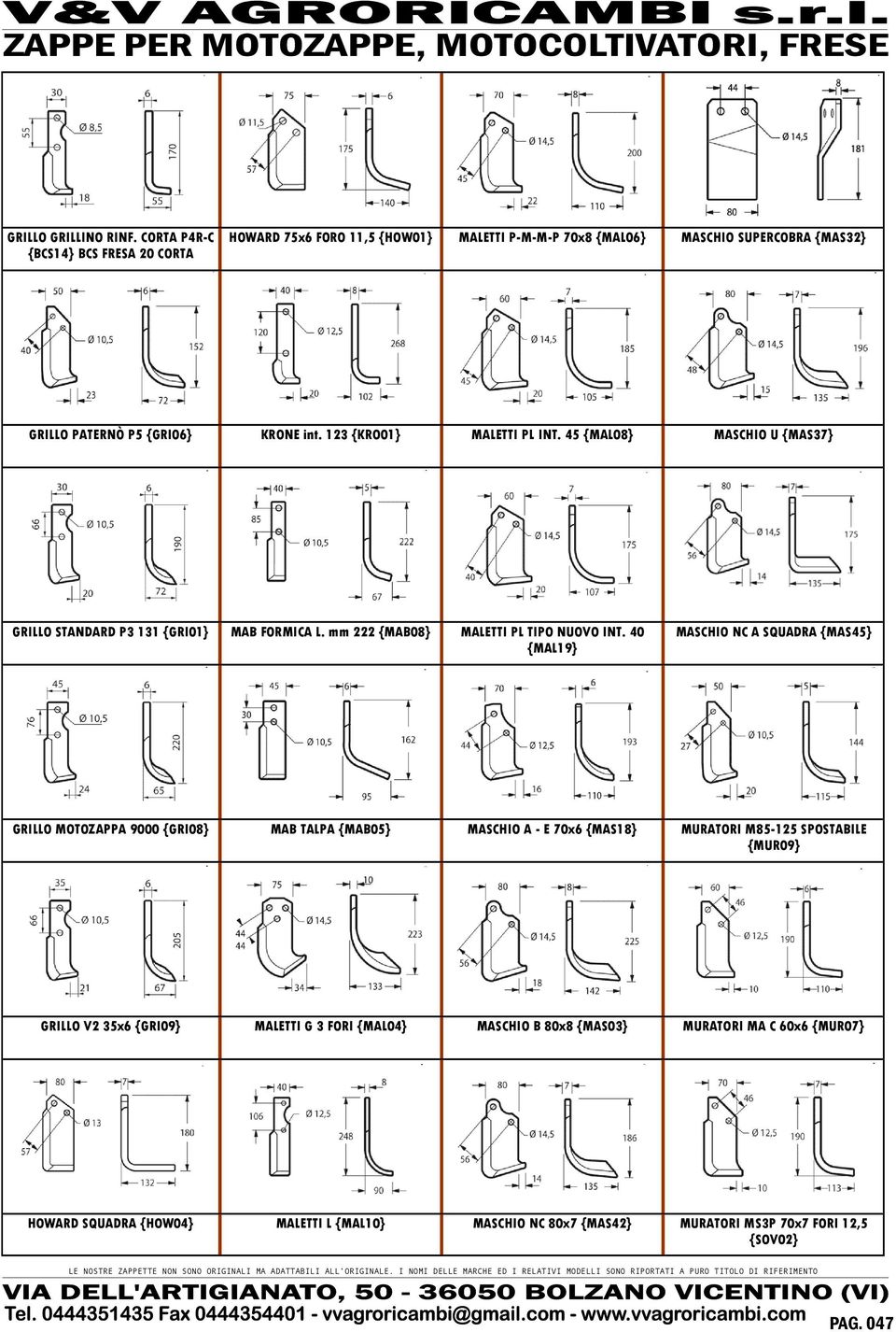 40 {MAL19} MASCHIO NC A SQUADRA {MAS45} GRILLO MOTOZAPPA 9000 {GRI08} MAB TALPA {MAB05} MASCHIO A - E 70x6 {MAS18} MURATORI M85-125 SPOSTABILE {MUR09} GRILLO V2 35x6 {GRI09} MALETTI G 3 FORI {MAL04}