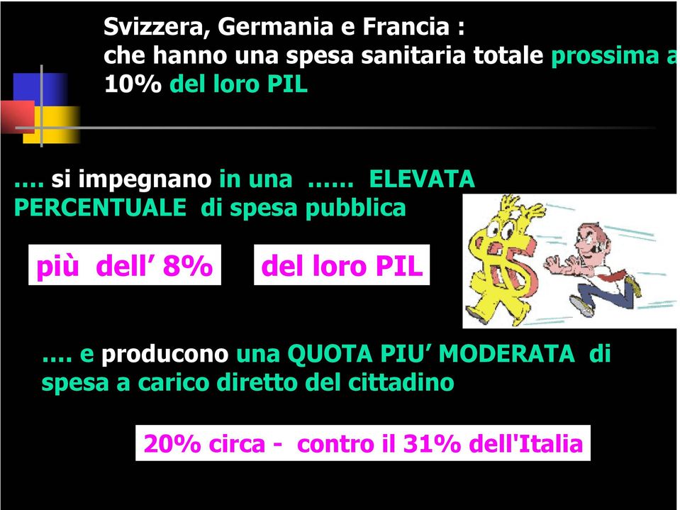 si impegnano in una ELEVATA PERCENTUALE di spesa pubblica più dell 8% del