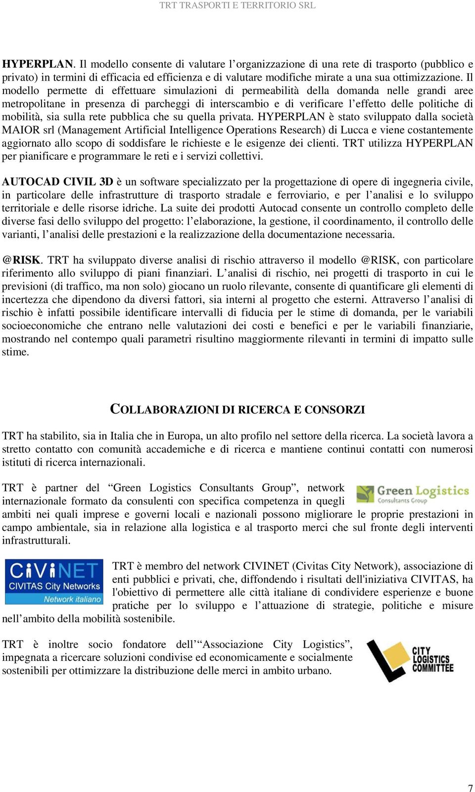 mobilità, sia sulla rete pubblica che su quella privata.