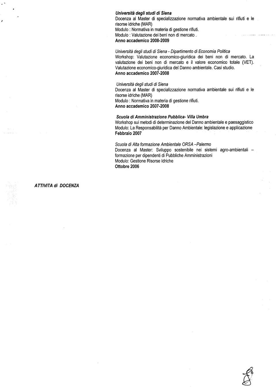 Anno accademico 2008-2009 Università degli studi di Siena - Dipartimento di Economia Politica Workshop: Valutazione economico-giuridica dei beni non di mercato.