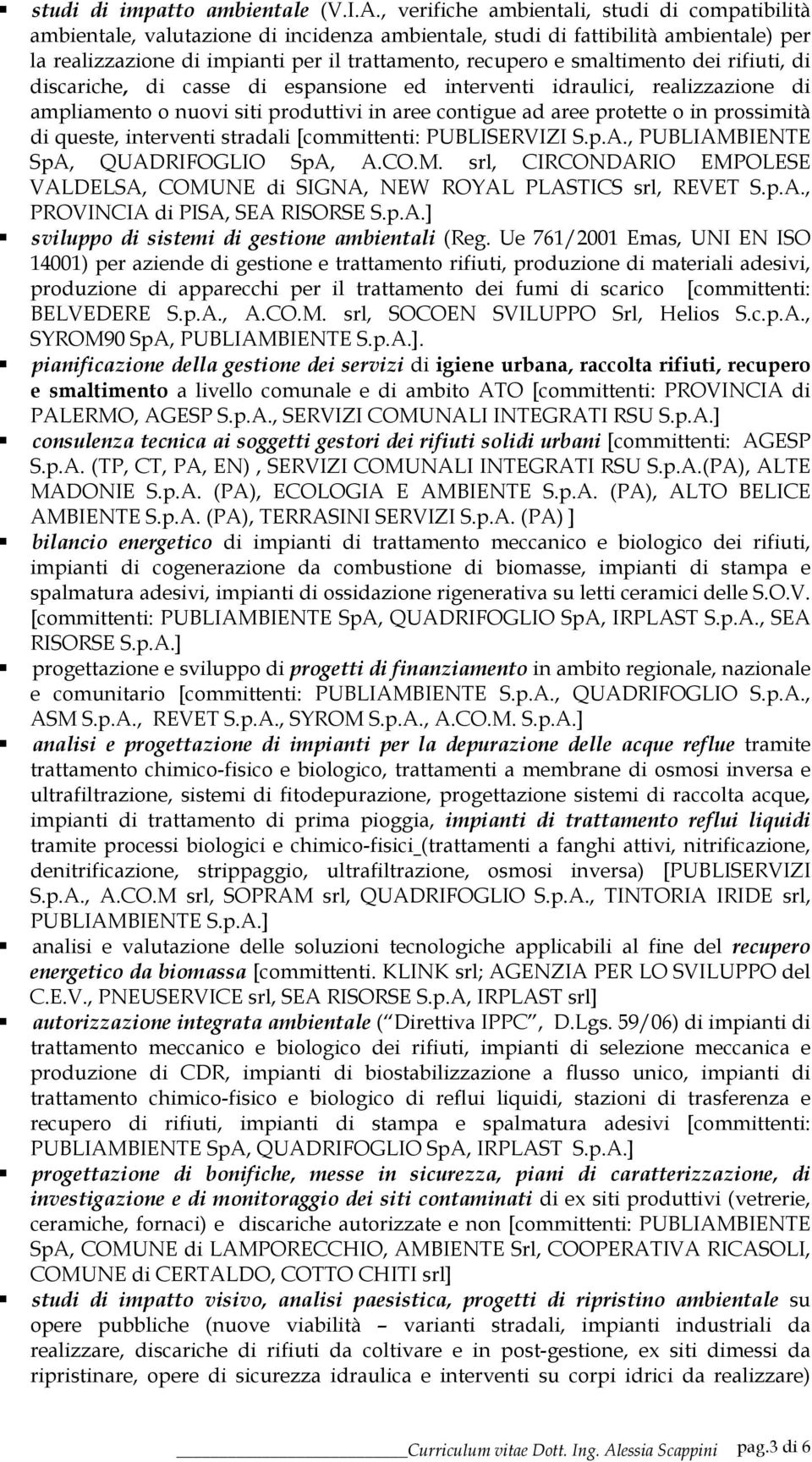 smaltimento dei rifiuti, di discariche, di casse di espansione ed interventi idraulici, realizzazione di ampliamento o nuovi siti produttivi in aree contigue ad aree protette o in prossimità di