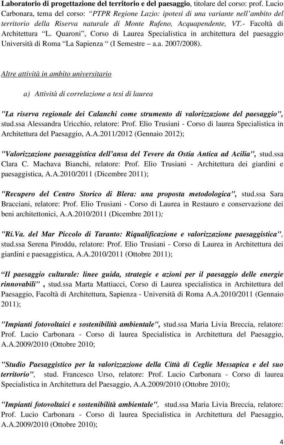 Quaroni, Corso di Laurea Specialistica in architettura del paesaggio Università di Roma La Sapienza (I Semestre a.a. 2007/2008).