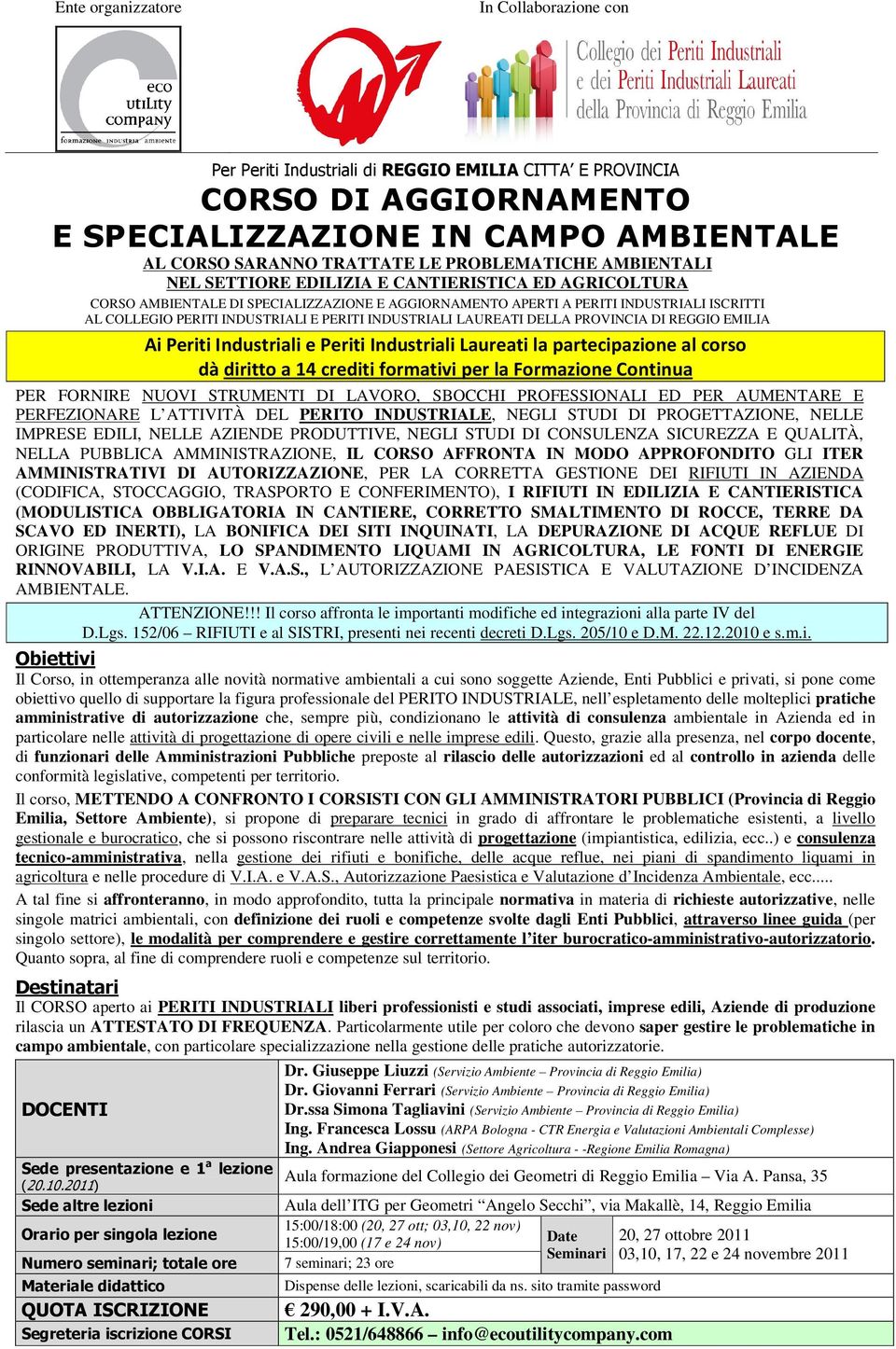 E PERITI INDUSTRIALI LAUREATI DELLA PROVINCIA DI REGGIO EMILIA Ai Periti Industriali e Periti Industriali Laureati la partecipazione al corso dà diritto a 14 crediti formativi per la Formazione