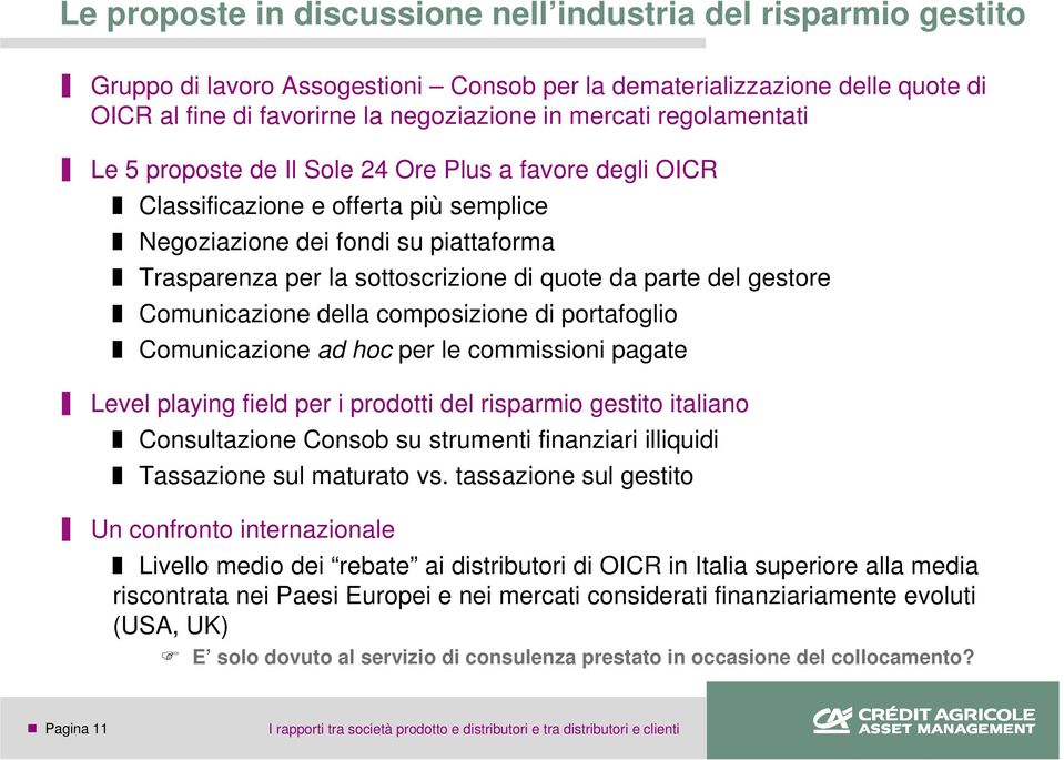 del gestore Comunicazione della composizione di portafoglio Comunicazione ad hoc per le commissioni pagate Level playing field per i prodotti del risparmio gestito italiano Consultazione Consob su