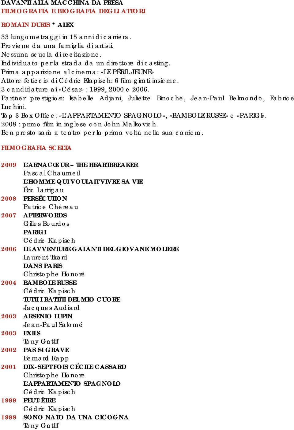 3 candidature ai «César» : 1999, 2000 e 2006. Partner prestigiosi: Isabelle Adjani, Juliette Binoche, Jean-Paul Belmondo, Fabrice Luchini.