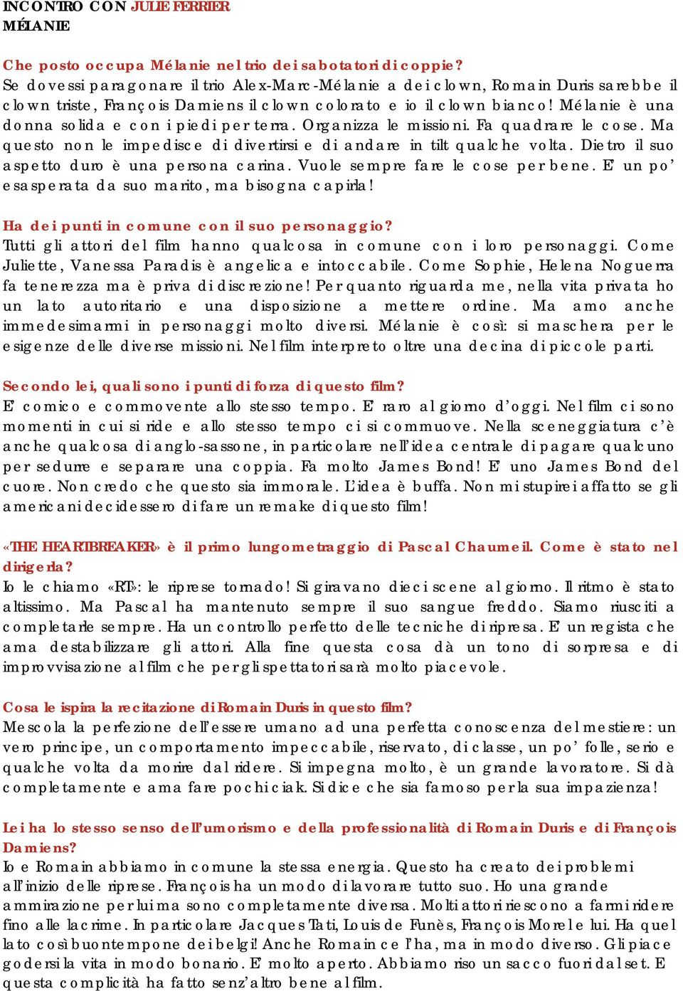 Mélanie è una donna solida e con i piedi per terra. Organizza le missioni. Fa quadrare le cose. Ma questo non le impedisce di divertirsi e di andare in tilt qualche volta.