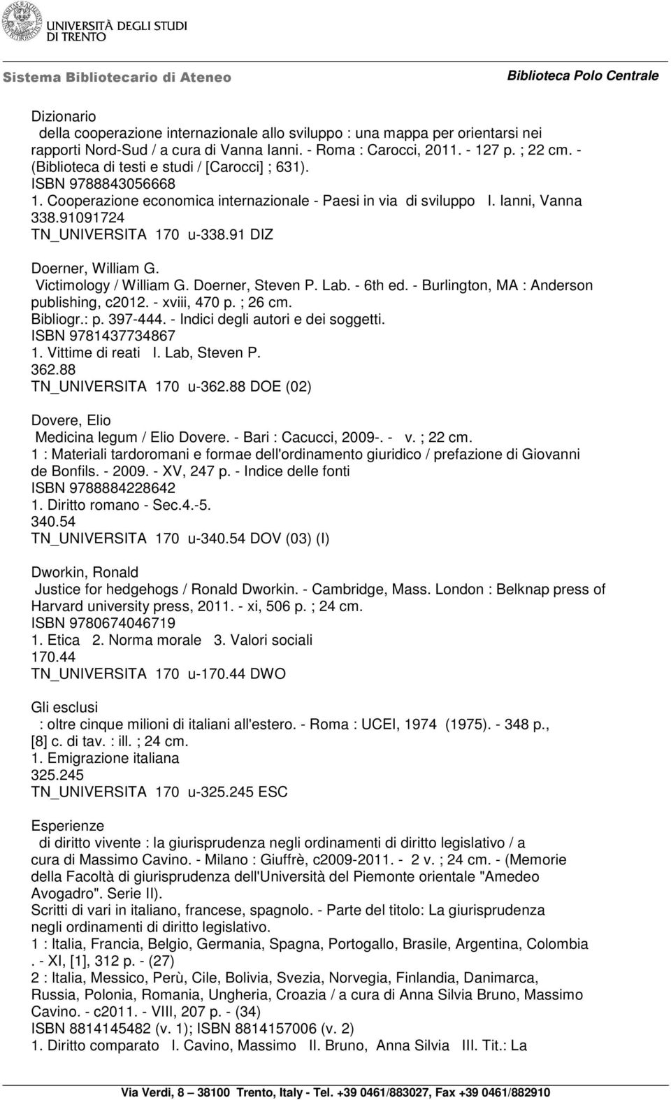 91 DIZ Doerner, William G. Victimology / William G. Doerner, Steven P. Lab. - 6th ed. - Burlington, MA : Anderson publishing, c2012. - xviii, 470 p. ; 26 cm. Bibliogr.: p. 397-444.