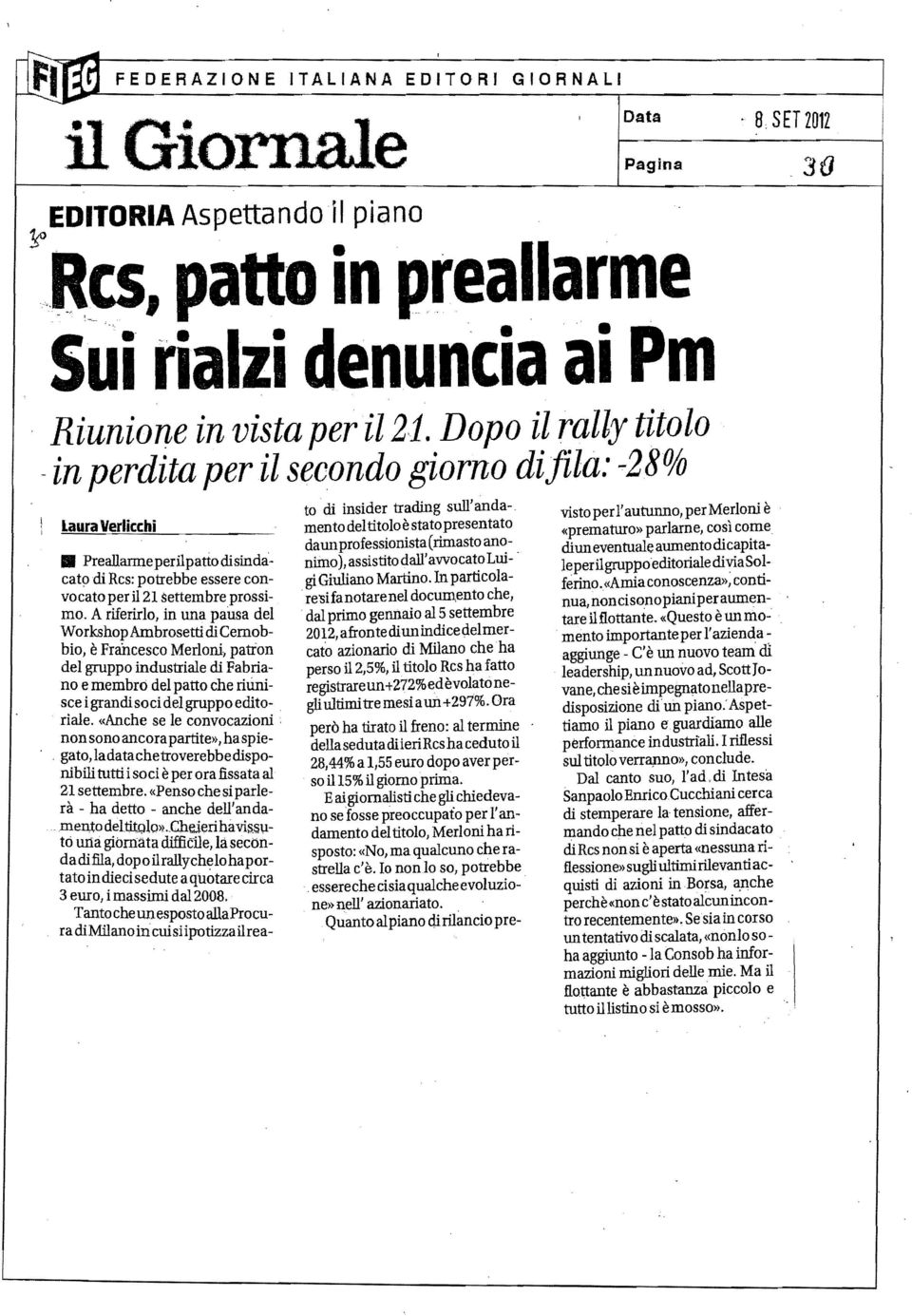 A riferirlo, in una pausa del WorkshopAmbrosettidiCernobbio, è Francesco Merloni; pation del gruppo industriale di Fabriano e membro del patto che riunisce i grandi soci del gruppo editoriale.