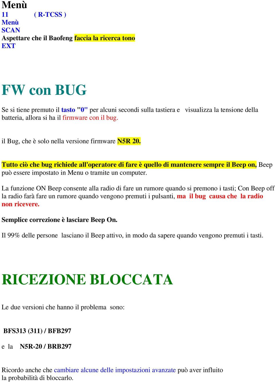 Tutto ciò che bug richiede all'operatore di fare è quello di mantenere sempre il Beep on, Beep può essere impostato in Menu o tramite un computer.